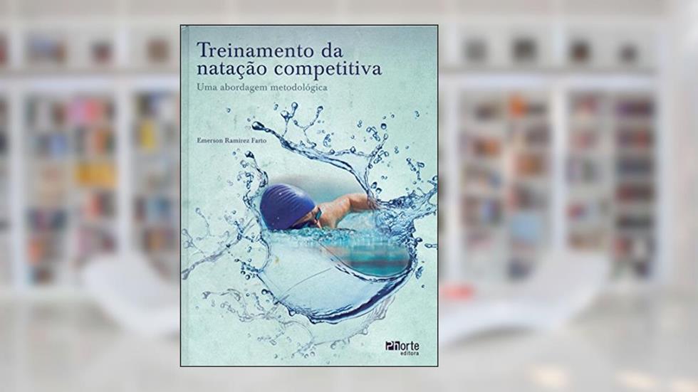 Treinamento da Natação Competitiva. Uma Abordagem Metodológica, do autor Emerson Ramirez Farto