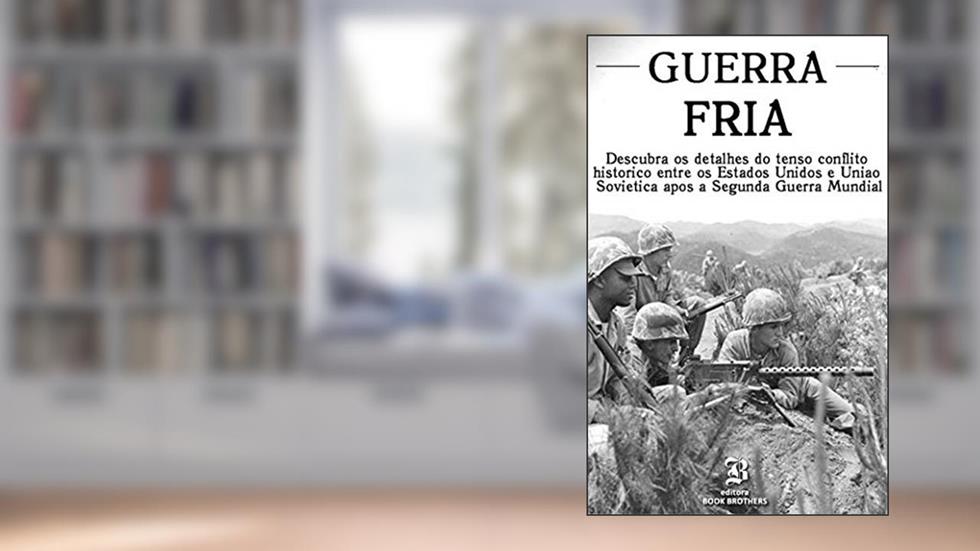 Guerra Fria: A história da guerra épica entre Capitalismo x Socialismo, do autor Saul Ramirez