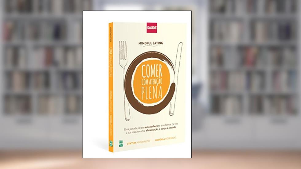 Mindful Eating: Comer com Atenção Plena, do autor Cynthia Antonaccio Manoela Figueiredo