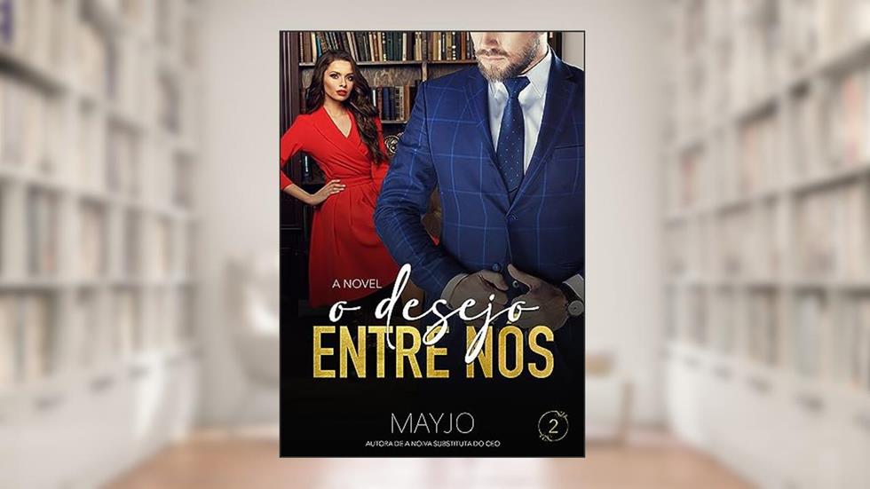 O Desejo Entre Nós (Irresístivel Livro 2), do autor MAYJO