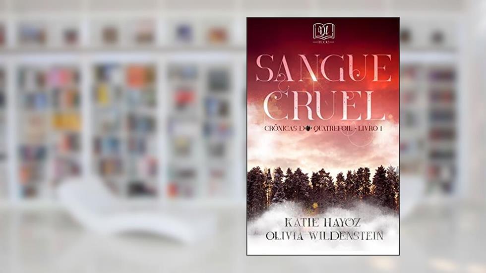 Sangue Cruel (Crônicas do Quatrefoil Livro 1), do autor Olivia Wildenstein; Katie Hayoz