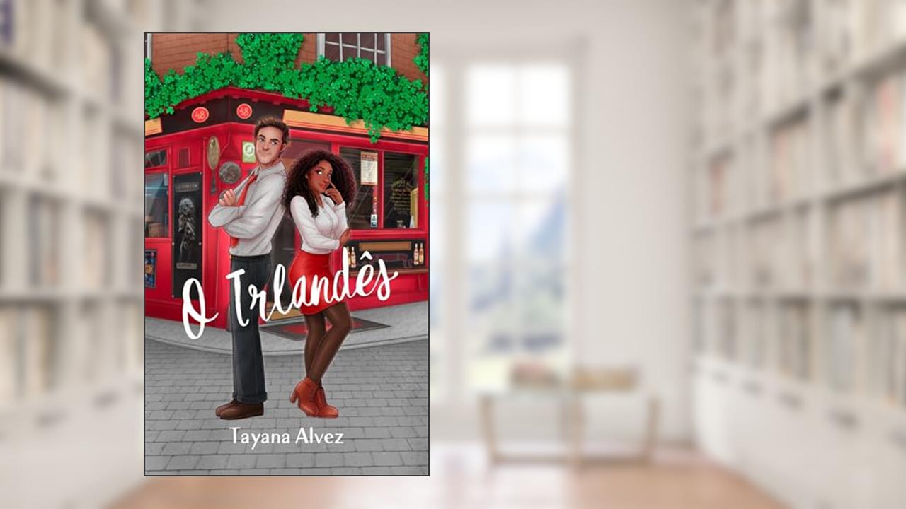 O Irlandês: Uma Comédia Romântica anos 2000 (Com amor, Dublin Livro 1), do autor Tayana Alvez