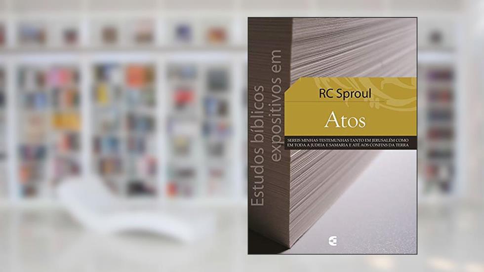 Estudos bíblicos expositivos em Atos, do autor R. C. Sproul