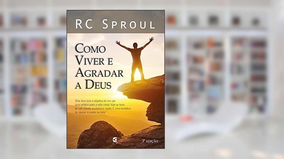 Como Viver E Agradar A Deus, do autor R. C. Sproul