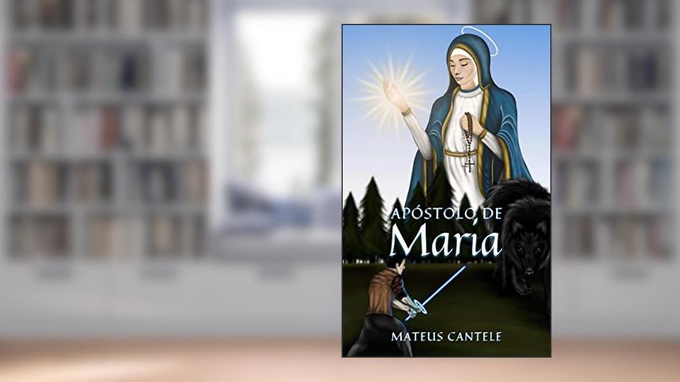 Apóstolo de Maria, do autor Mateus Cantele
