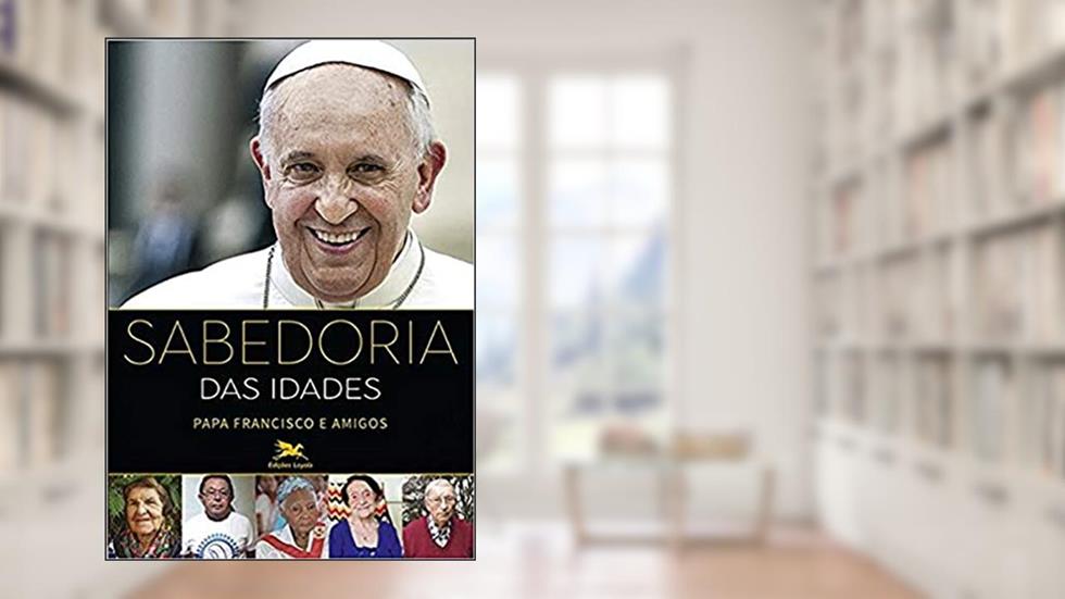 Sabedoria das Idades, do autor Jorge Mario (Papa Francisco) Bergoglio