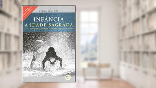 Capa de Infância, a Idade Sagrada, do autor Evânia Reichert