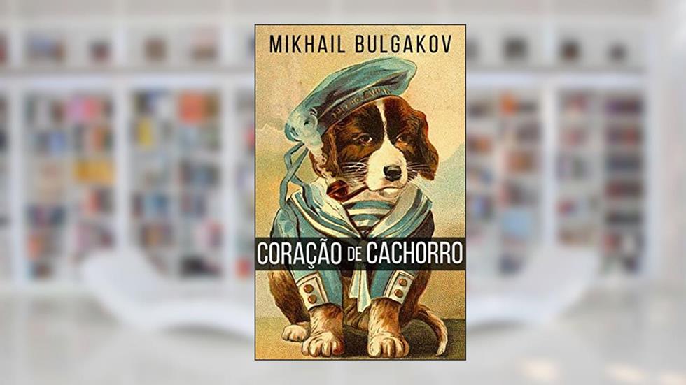 Coração de Cachorro, do autor Mikhail Bulgakov