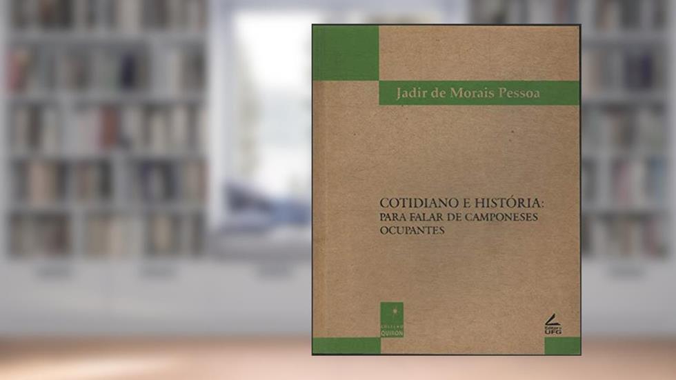 Cotidiano E Historia: Para Falar De Camponeses Ocupantes (Colecao Quiron) (Portuguese Edition), do autor Jadir De Morais Pessoa