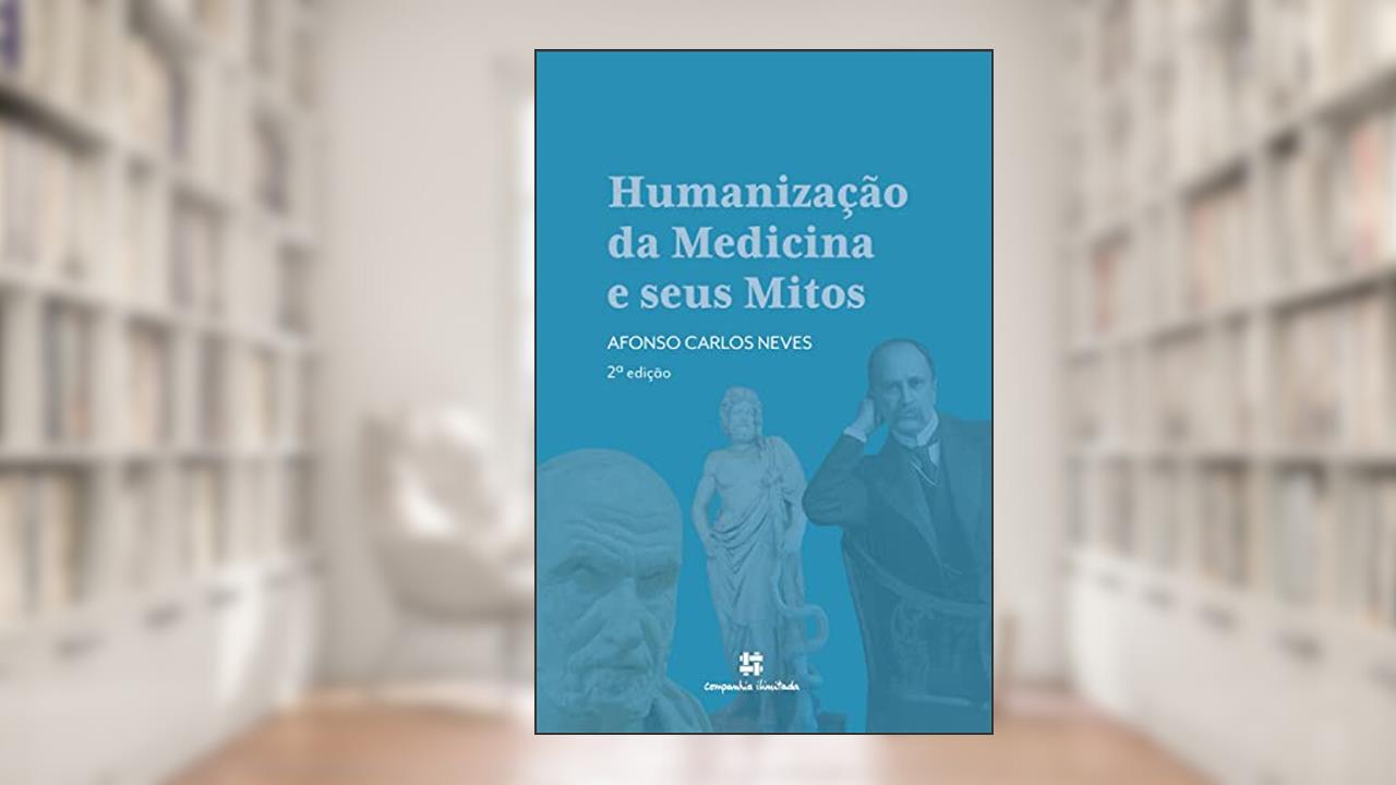 Humanização da Medicina e seus Mitos, do autor Afonso Carlos Neves
