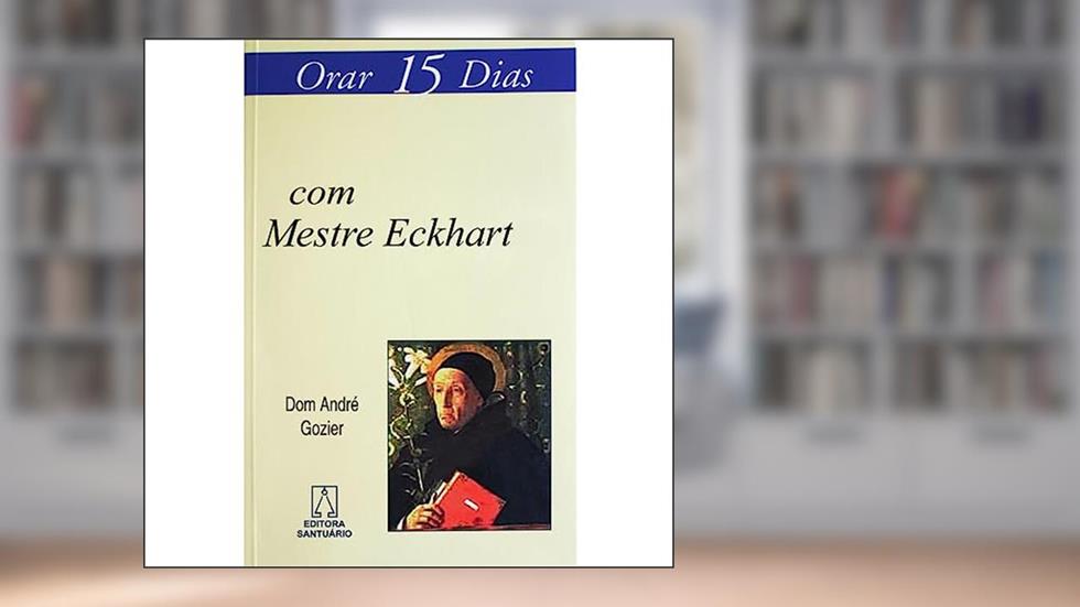 Orar 15 Dias com Mestre Eckhart, do autor Dom André Gozier