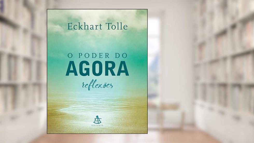 O poder do agora - Reflexões, do autor Eckhart Tolle
