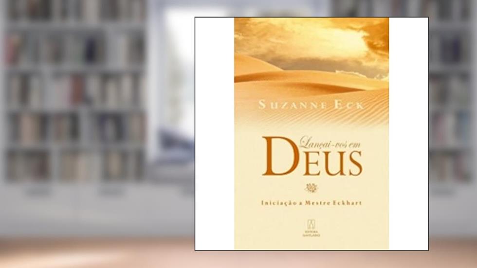 Lançai-vos em Deus. Iniciação a Mestre Eckhart, do autor Suzanne Eck