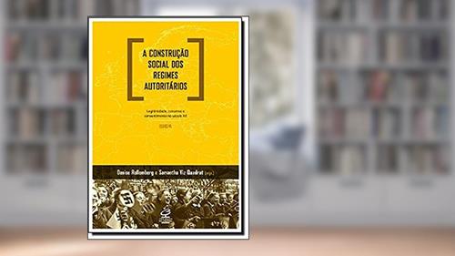 Capa de A construção social dos regimes autoritários: Legitimidade, consenso e consentimento no século XX - Europa: Legitimidade, consenso e consentimento no século XX - Europa, do autor Denise Rollemberg