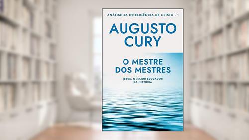 Capa de O mestre dos mestres (Análise da Inteligência de Cristo - Livro 1): Jesus, o maior educador da história, do autor Augusto Cury