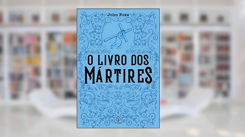 O livro dos mártires, do autor John Foxe