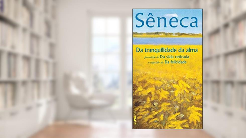 Da Tranquilidade da Alma, do autor Sêneca