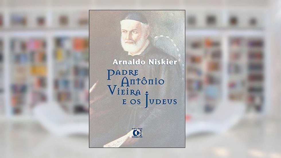 Padre Antônio Vieira e os Judeus, do autor Arnaldo Niskier