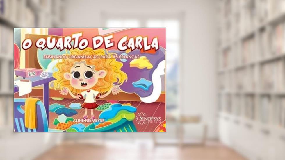 O Quarto de Carla: Ensinando Organização Para as Crianças, do autor Aline Niemeyer