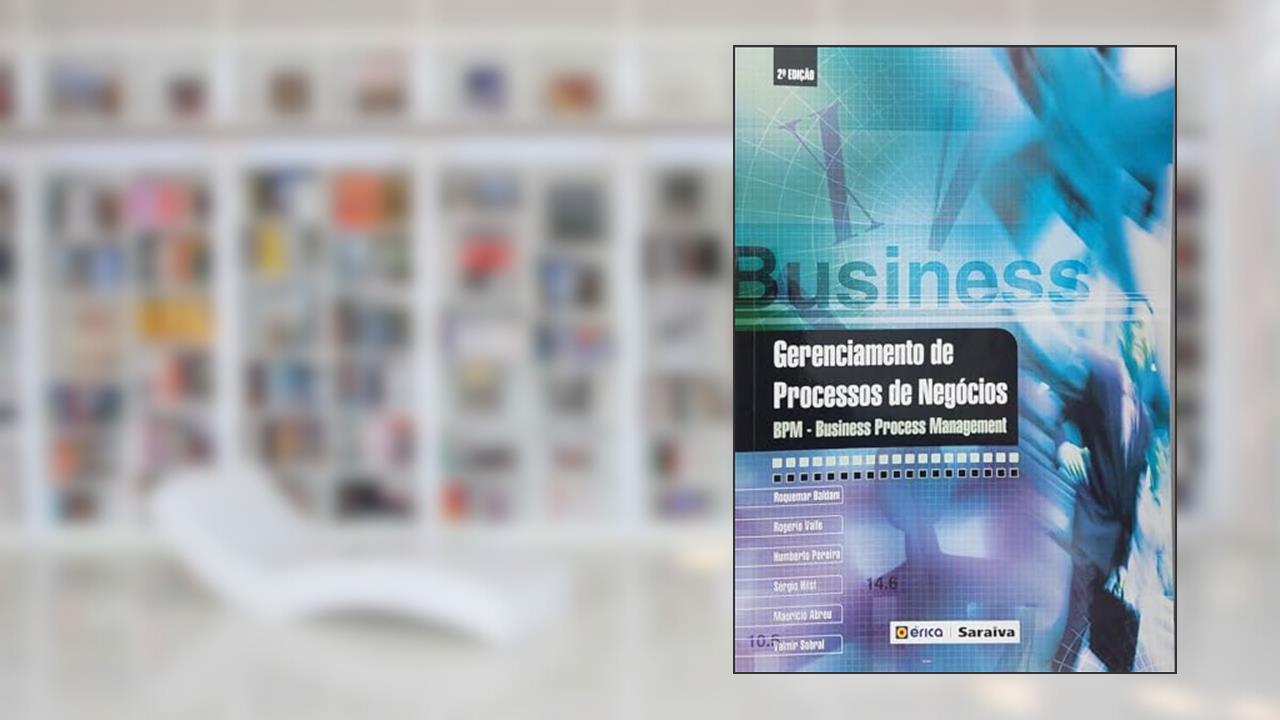 Gerenciamento de processos de negócios: BPM - Business Process Management, do autor Roquemar Baldam, Rogerio Valle, Humberto Pereira, Sérgio Hilst, Maurício Abreu e Valmir Sobral