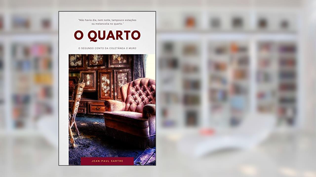O Quarto ("O Muro" Coletânea de Contos de Sartre Livro 2), do autor Jean-Paul Sartre