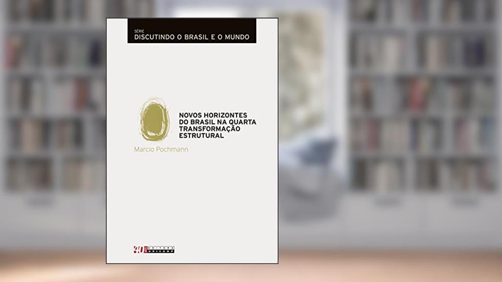 Novos horizontes do brasil na quarta transformação estrutural, do autor Marcio Pochmann