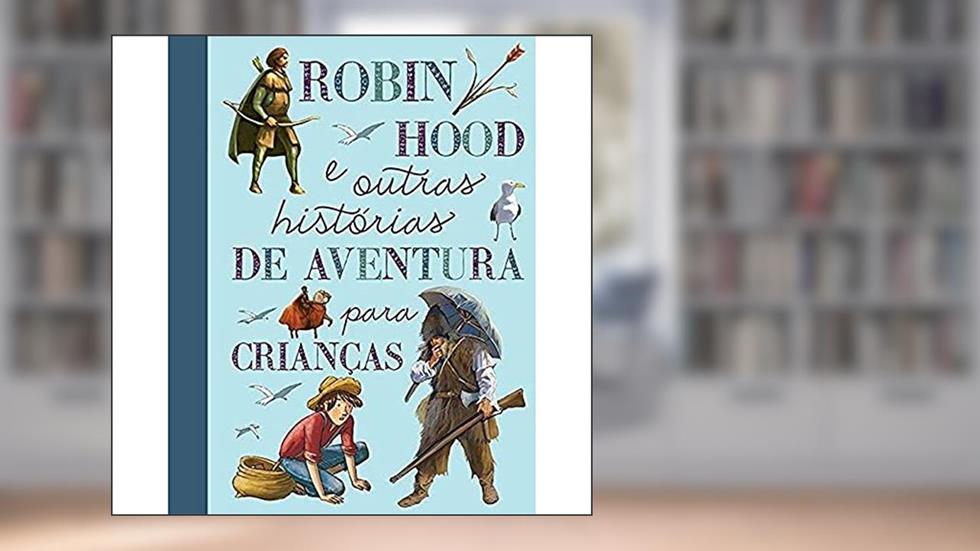Robin Hood e outras histórias de aventura para crianças, do autor Quarto Publishing