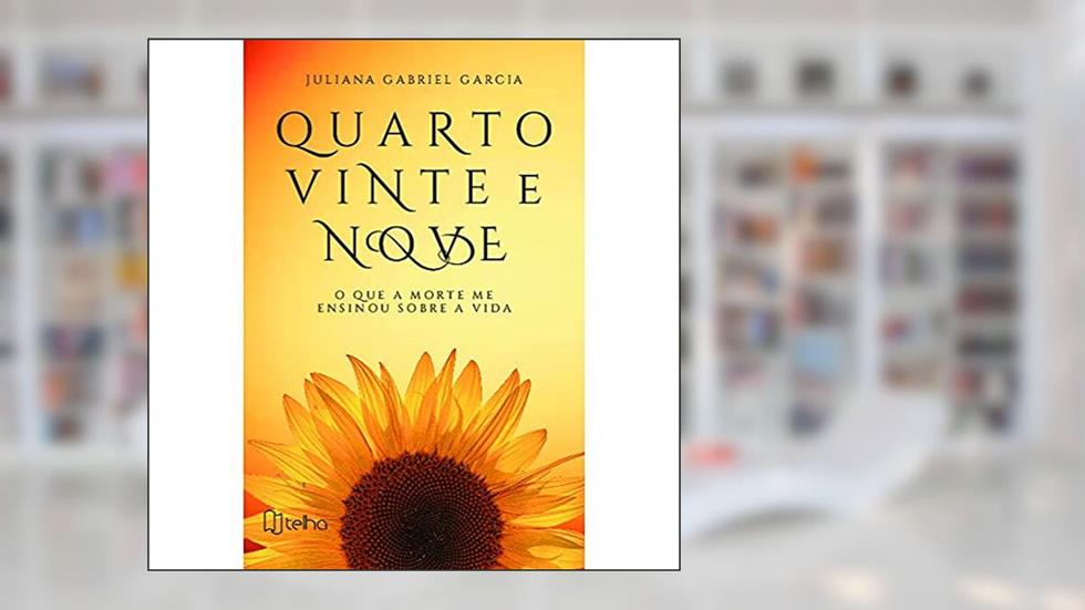 Quarto Vinte e Nove: o que a Morte me Ensinou Sobre a Vida, do autor Juliana Gabriel Garcia