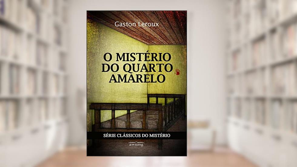 O Mistério do Quarto Amarelo, do autor Gaston Leroux