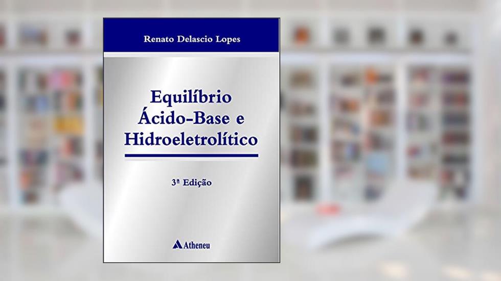 Equilíbrio Ácido-base e Hidroeletrolítico, do autor Renato Deláscio Lopes