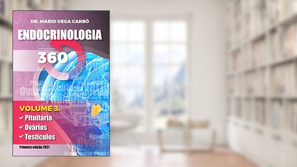Endocrinologia 360: Pituitária, Ovários, Testículos., do autor Mario Vega Carbó