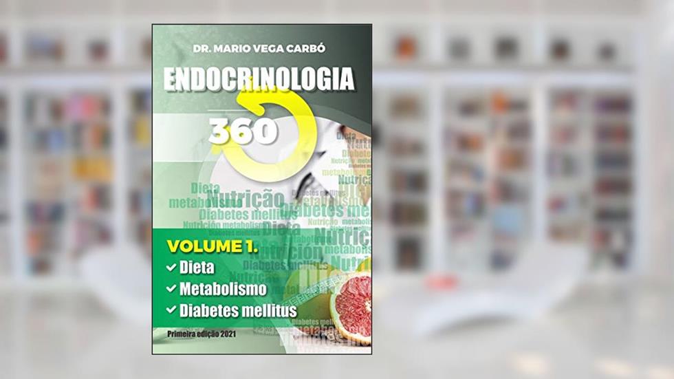 Endocrinologia 360: Dieta, Metabolismo e Diabetes mellitus, do autor Mario Vega Carbó