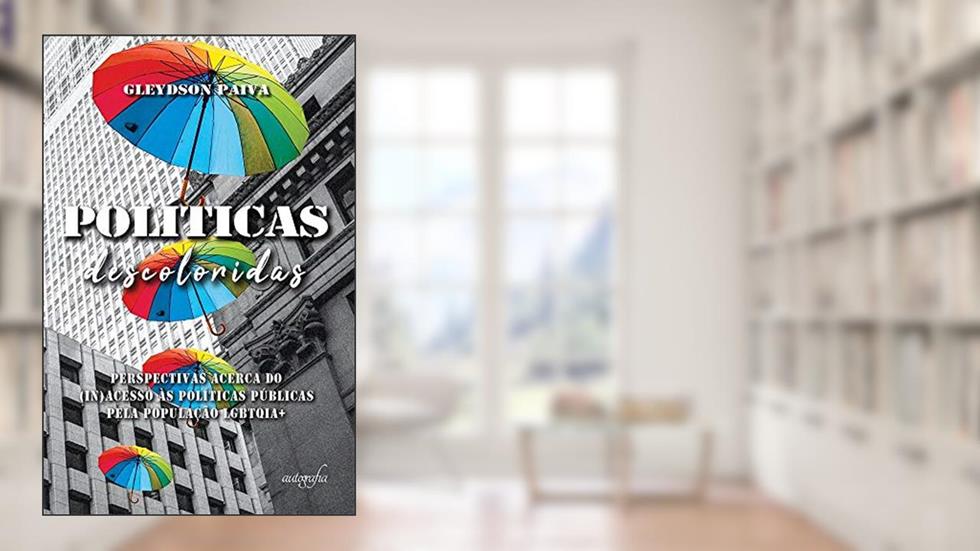 Políticas Descoloridas: Perspectivas Acerca do (in)acesso às Políticas Públicas Pela População LGBTQIA+, do autor Gleydson Paiva
