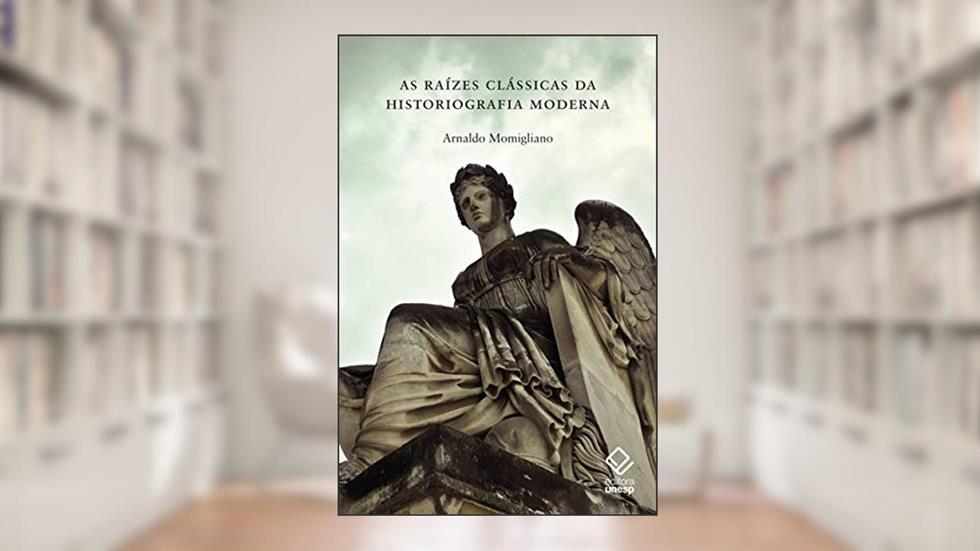 As raízes clássicas da historiografia moderna, do autor Arnaldo Momigliano
