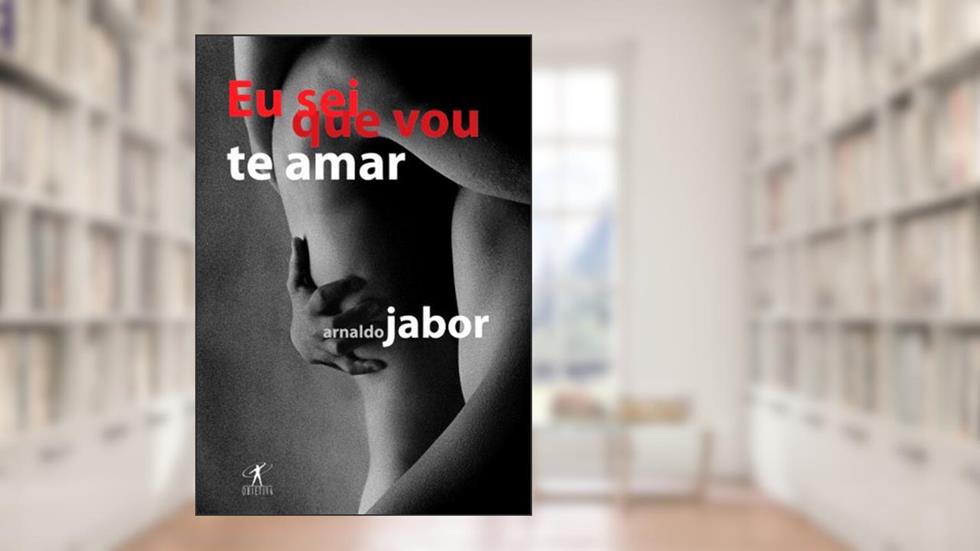 Eu sei que vou te amar, do autor Arnaldo Jabor