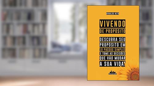 Capa de Vivendo de Propósito: Descubra seu Propósito em 10 Passos Simples e Tome as Decisões que Vão Mudar a sua Vida, do autor Arnaldo Neto