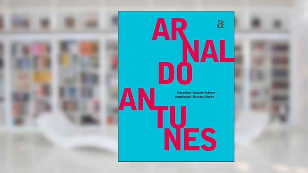 Encontros: Arnaldo Antunes, do autor Arnaldo Antunes