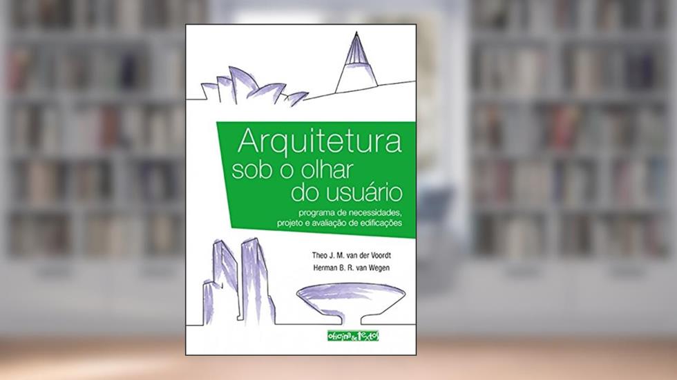 Arquitetura Sob o Olhar do Usuário, do autor Theo J. M. Van Der Voordt