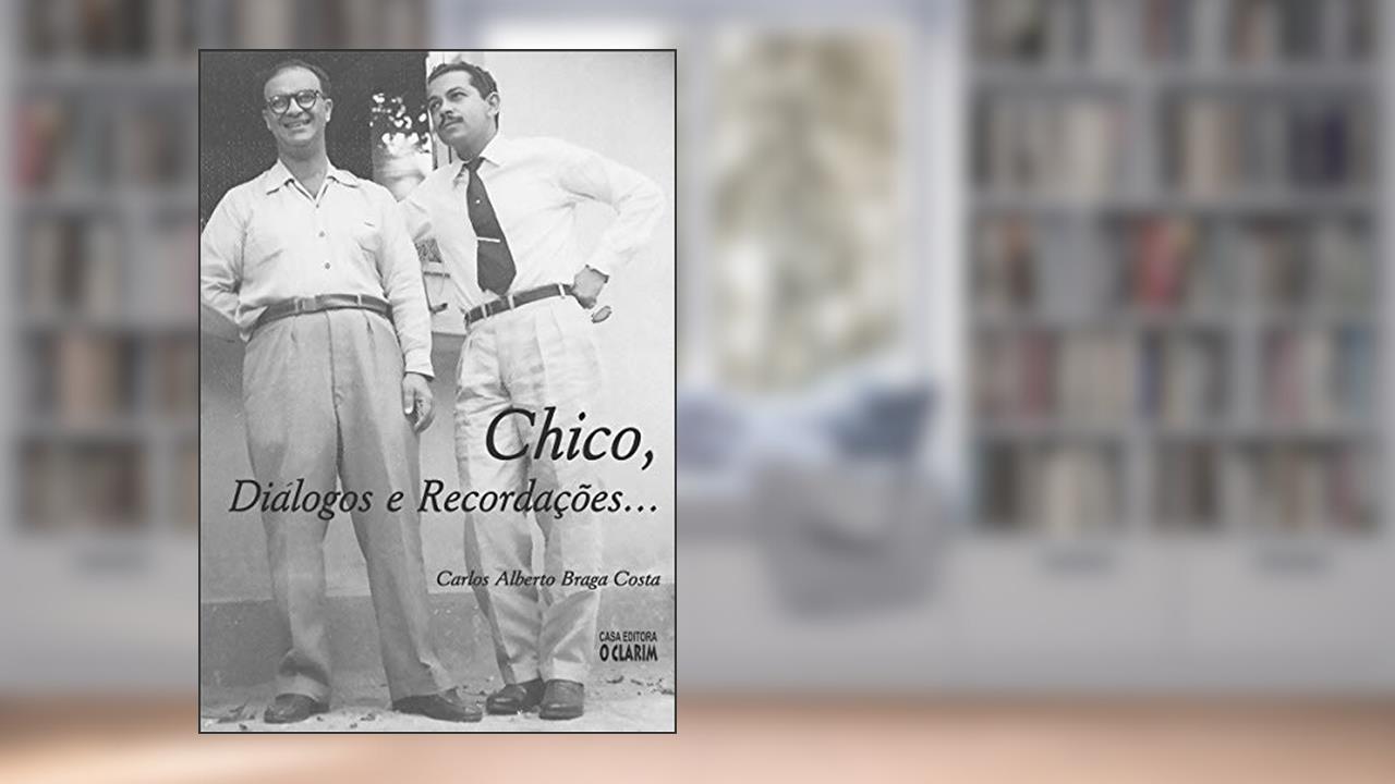 Chico, diálogos e recordações..., do autor Carlos Alberto Braga Costa