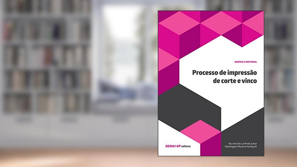 Processo de impressão de corte e vinco (Gráfica e Editorial), do autor Rui Antonio Lanfredi Junior; Washington Moreira Hurbaynh
