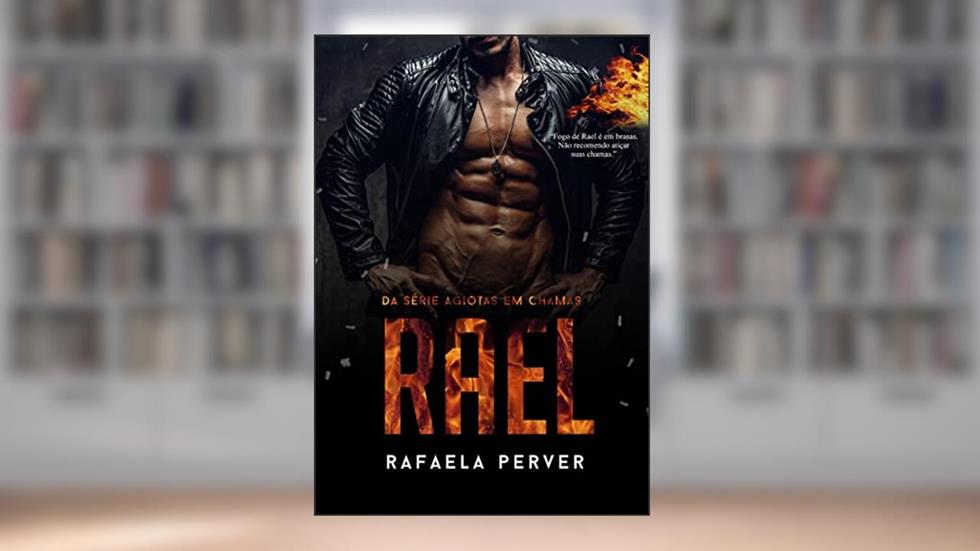 RAEL: Série Agiotas Em Chamas (Livro 2), do autor Rafaela Perver