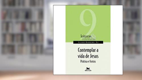 Capa de Contemplar a vida de Jesus: Práticas e frutos: 9, do autor Álvaro Barreiro
