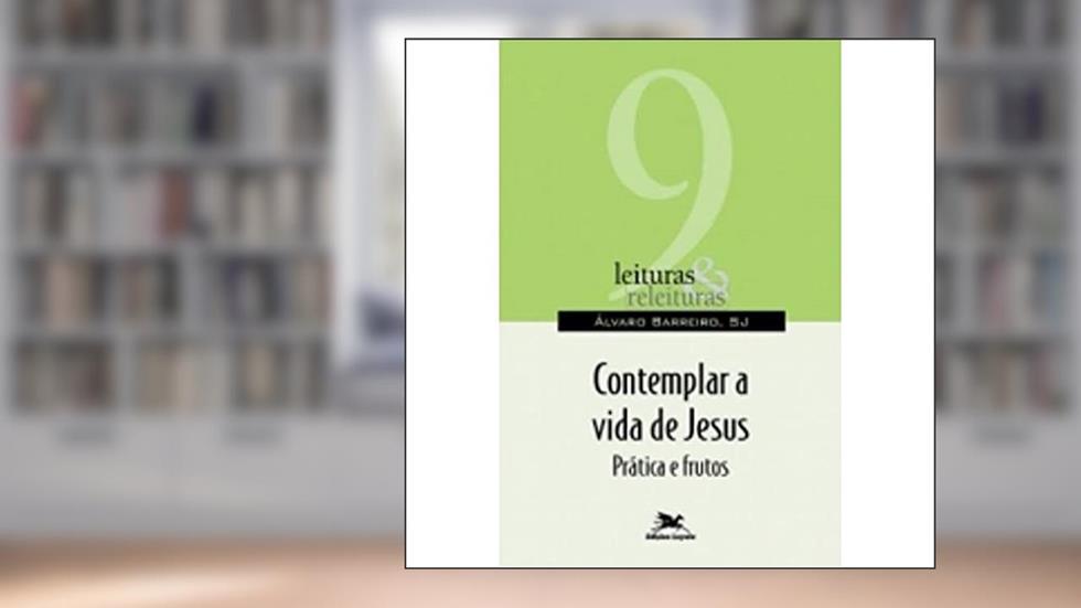 Contemplar a vida de Jesus: Práticas e frutos: 9, do autor Álvaro Barreiro