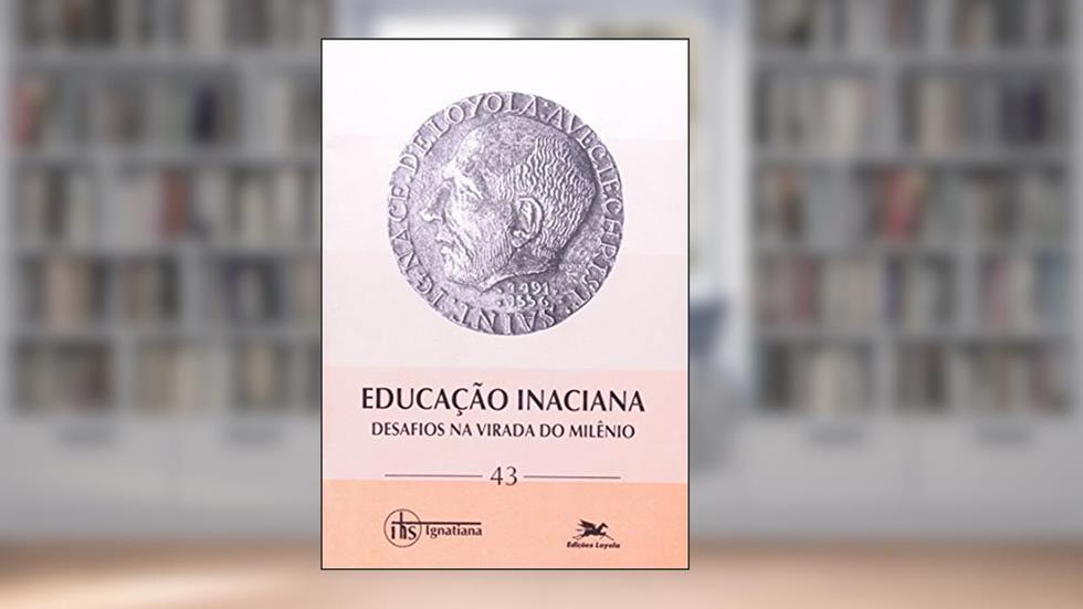 Educação Inaciana. Desafios na Virada do Milênio - Coleção Ignatiana, do autor Vários Autores