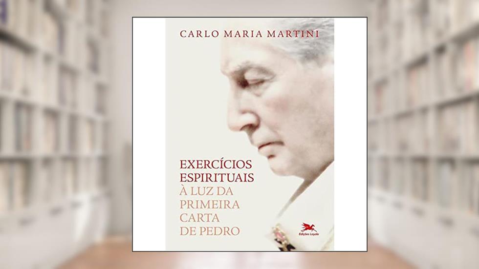 Exercícios espirituais à luz da Primeira Carta de Pedro, do autor Carlo Maria Martini