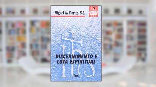 Capa de Discernimento e Luta Espiritual. Coleção Experiência Inaciana, do autor Miguel A. Fiorito