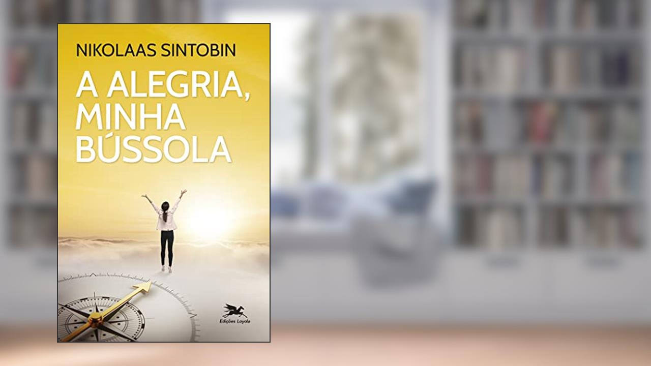 A alegria, minha bússola: Viver com Inácio, do autor Nikolaas Sintobin