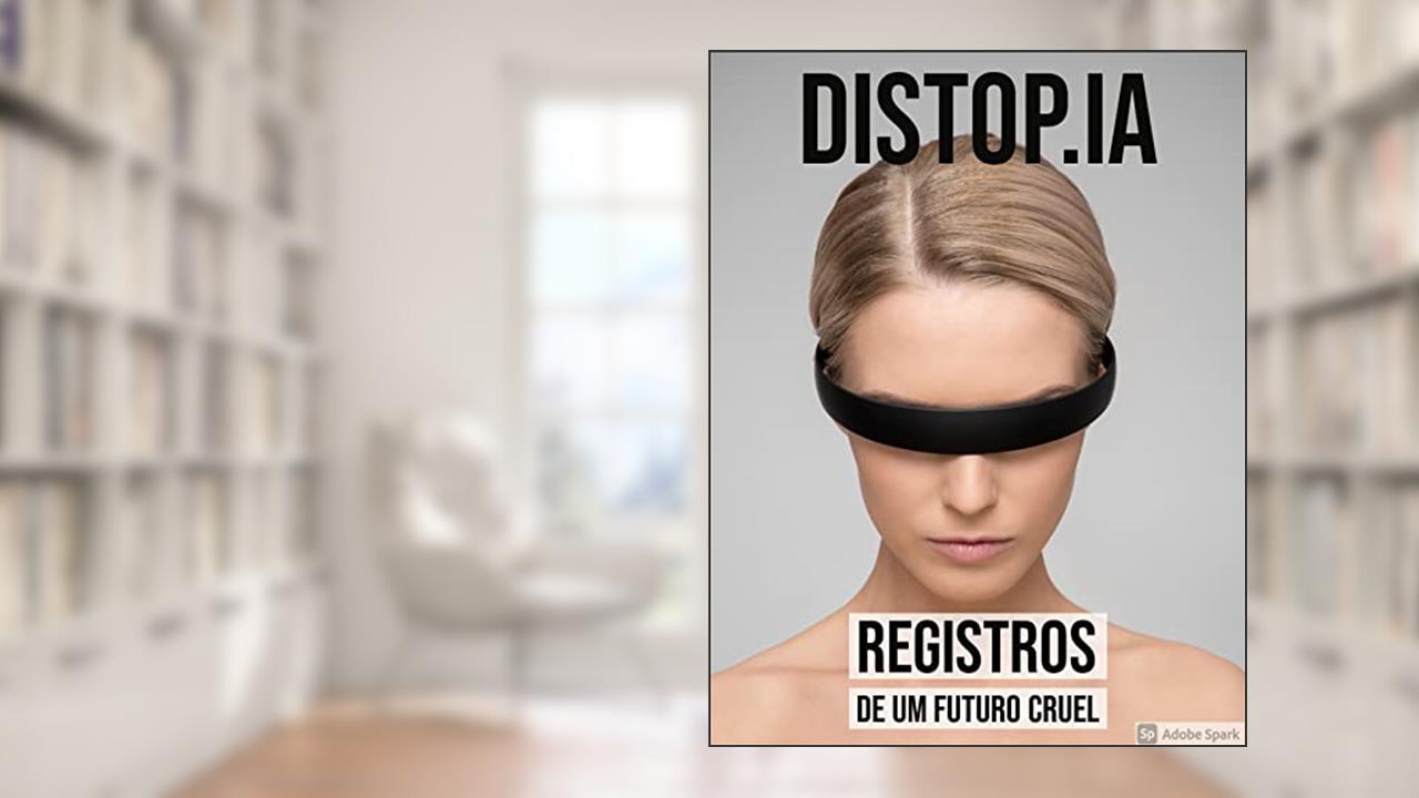 Distop.IA: Registros de um futuro cruel, do autor Lucas Morais