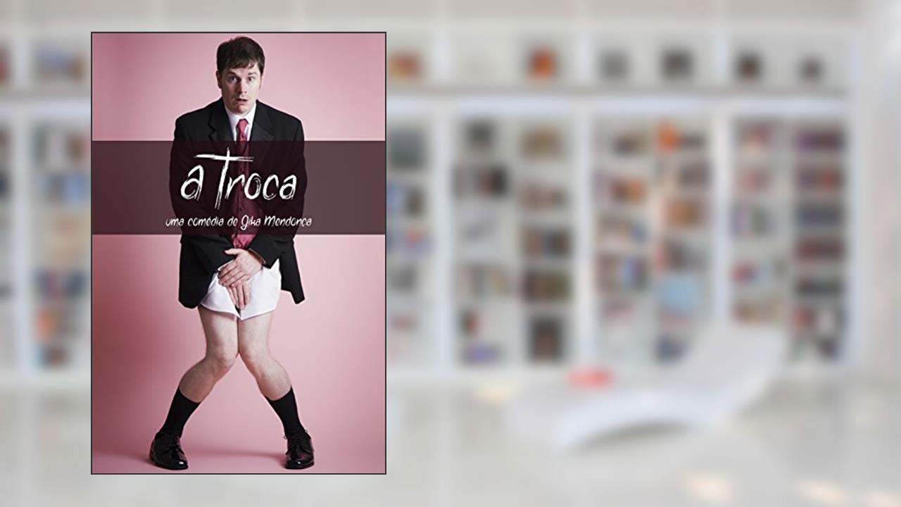 A Troca: Um mulherengo em apuros, do autor Gika Mendonça
