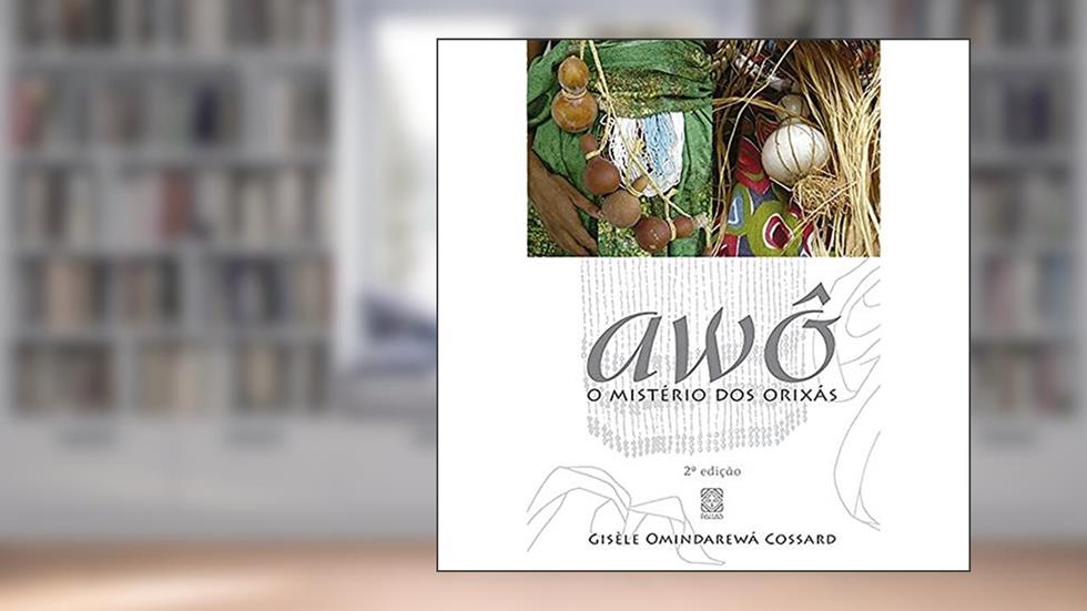 Awô, O Mistério Dos Orixás, do autor Gisele Omindarewa Cossard